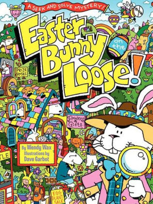 Easter Bunny on the Loose!: A Seek and Solve Mystery! by Wendy Wax ...