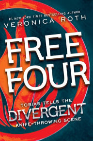 Title: Free Four: Tobias Tells the Divergent Knife-Throwing Scene, Author: Veronica Roth