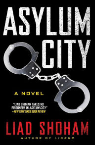 Title: Asylum City: A Novel, Author: Liad Shoham