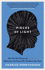 Title: Pieces of Light: How the New Science of Memory Illuminates the Stories We Tell About Our Pasts, Author: Charles Fernyhough