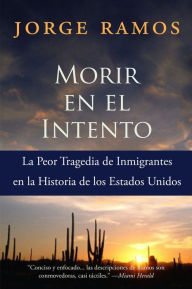 Title: Morir en el Intento: La Peor Tragedia de Immigrantes en la Historia de los Estados Unidos, Author: Jorge Ramos