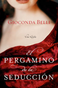 Title: El Pergamino de la Seduccion: Una Novela, Author: Gioconda Belli