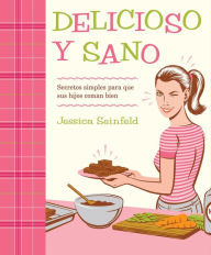 Title: Delicioso y Sano: Secretos Simples para que Sus Hijos Coman Bien, Author: Jessica Seinfeld
