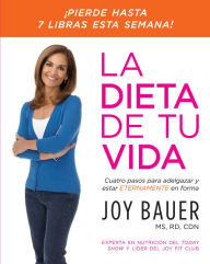 Title: La Dieta de tu vida: Cuatro pasos para adelgazar y estar eternamente en forma, Author: Joy Bauer