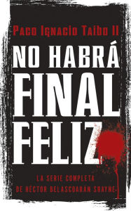 Title: No habra final feliz: La serie completa de Hector Belascoaran Shayne, Author: Paco I Taibo II