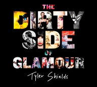 Title: The Dirty Side of Glamour, Author: Tyler Shields