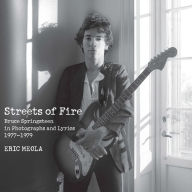 Title: Streets of Fire: Bruce Springsteen in Photographs and Lyrics 1977-1979, Author: Eric Meola