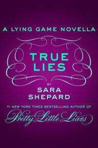 Title: True Lies: A Lying Game Novella, Author: Sara Shepard