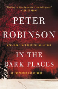 Title: In the Dark Places (Inspector Alan Banks Series #22), Author: Peter Robinson