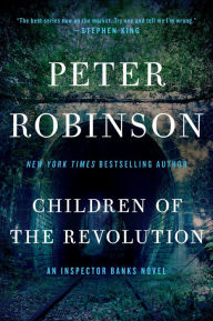 Title: Children of the Revolution (Inspector Alan Banks Series #21), Author: Peter Robinson