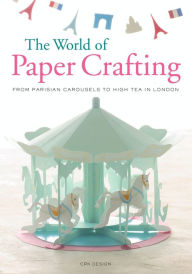 Title: The World of Paper Crafting: From Parisian Carousels to High Tea in London, Author: CRK Design