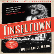 Title: Tinseltown: Murder, Morphine, and Madness at the Dawn of Hollywood, Author: William J. Mann