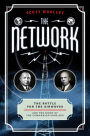 The Network: The Battle for the Airwaves and the Birth of the Communications Age