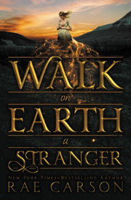 Title: Walk on Earth a Stranger (Gold Seer Trilogy Series #1), Author: Rae Carson