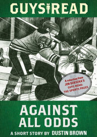 Title: Guys Read: Against All Odds: A Short Story from Guys Read: The Sports Pages, Author: Dustin Brown