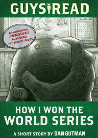 Title: How I Won the World Series: A Short Story from Guys Read: The Sports Pages, Author: Dan Gutman