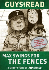 Title: Guys Read: Max Swings for the Fences: A Short Story from Guys Read: The Sports Pages, Author: Anne Ursu