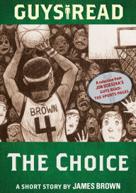 Title: Guys Read: The Choice: A Short Story from Guys Read: The Sports Pages, Author: James Brown