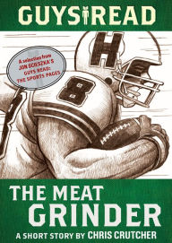 Title: Guys Read: The Meat Grinder: A Short Story from Guys Read: The Sports Pages, Author: Chris Crutcher