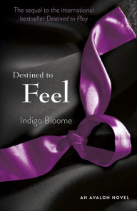 Title: Destined to Feel (Avalon Trilogy Series #2), Author: Indigo Bloome