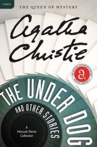 Title: The Under Dog and Other Stories: A Hercule Poirot Collection, Author: Agatha Christie