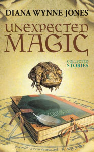 Title: Unexpected Magic: Collected Stories, Author: Diana Wynne Jones
