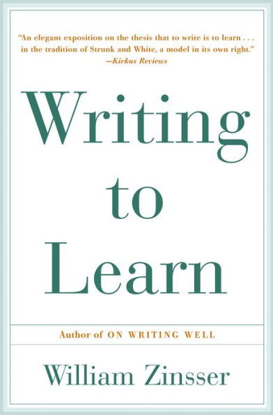 Writing to Learn: How to Write and Think Clearly about Any Subject at All