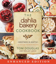 Title: The Dahlia Bakery Cookbook (Enhanced Edition): Sweetness in Seattle, Author: Tom Douglas