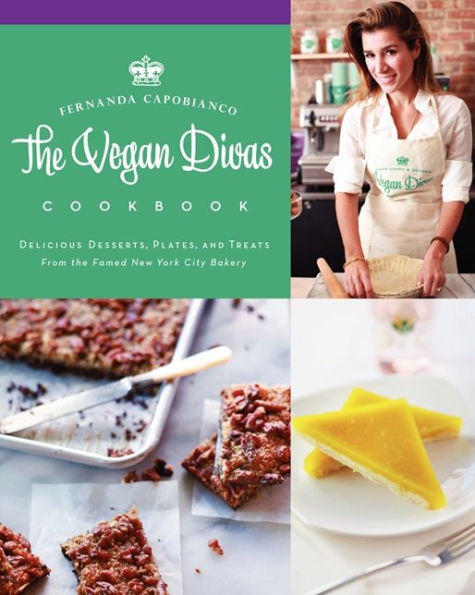 The Vegan Divas Cookbook: Delicious Desserts, Plates, and Treats from the Famed New York City Bakery