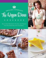 Title: Vegan Divas Cookbook: Delicious Desserts, Plates, and Treats from the Famed New York City Bakery, Author: Fernanda Capobianco