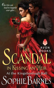 Title: The Scandal in Kissing an Heir (At the Kingsborough Ball Series #2), Author: Sophie Barnes