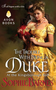 Title: The Trouble With Being a Duke (At the Kingsborough Ball Series #1), Author: Sophie Barnes