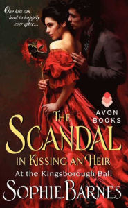 Title: The Scandal in Kissing an Heir (At the Kingsborough Ball Series #2), Author: Sophie Barnes