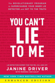 Title: You Can't Lie to Me (Enhanced Edition): The Revolutionary Program to Supercharge Your Inner Lie Detector and Get to the Truth, Author: Janine Driver