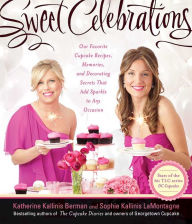 Title: Sweet Celebrations: Our Favorite Cupcake Recipes, Memories, and Decorating Secrets That Add Sparkle to Any Occasion, Author: Katherine Kallinis Berman