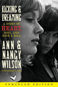 Title: Kicking & Dreaming (Enhanced Edition) v2: A Story of Heart, Soul, and Rock and Roll, Author: Ann Wilson