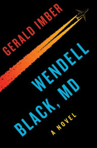 Title: Wendell Black, MD: A Novel, Author: Gerald Imber M.D.