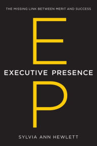 Title: Executive Presence: The Missing Link Between Merit and Success, Author: Sylvia Ann Hewlett