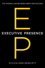 Title: Executive Presence: The Missing Link Between Merit and Success, Author: Sylvia Ann Hewlett