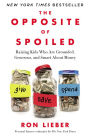 The Opposite of Spoiled: Raising Kids Who Are Grounded, Generous, and Smart About Money