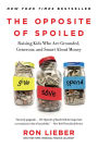 The Opposite of Spoiled: Raising Kids Who Are Grounded, Generous, and Smart About Money