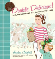 Title: Double Delicious: Good, Simple Food for Busy, Complicated Lives, Author: Jessica Seinfeld