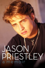Title: Jason Priestley: A Memoir, Author: Jason Priestley
