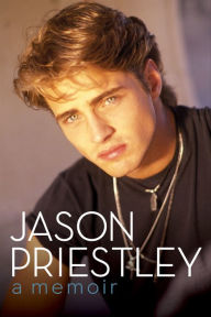 Title: Jason Priestley: A Memoir, Author: Jason Priestley