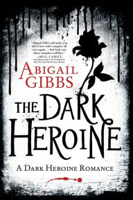 Title: The Dark Heroine: A Dark Heroine Romance, Author: Abigail Gibbs