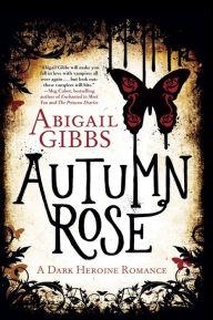 Title: Autumn Rose: A Dark Heroine Romance, Author: Abigail Gibbs
