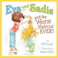 Title: Eva and Sadie and the Worst Haircut Ever!, Author: Jeff Cohen