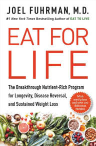 Title: Eat for Life: The Breakthrough Nutrient-Rich Program for Longevity, Disease Reversal, and Sustained Weight Loss, Author: Joel Fuhrman