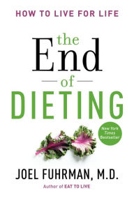 Ipad ebooks download The End of Dieting: How to Live for Life by Joel Fuhrman FB2 DJVU 9780062249326 (English literature)