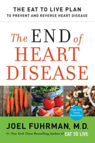 Title: The End of Heart Disease: The Eat to Live Plan to Prevent and Reverse Heart Disease, Author: Joel Fuhrman